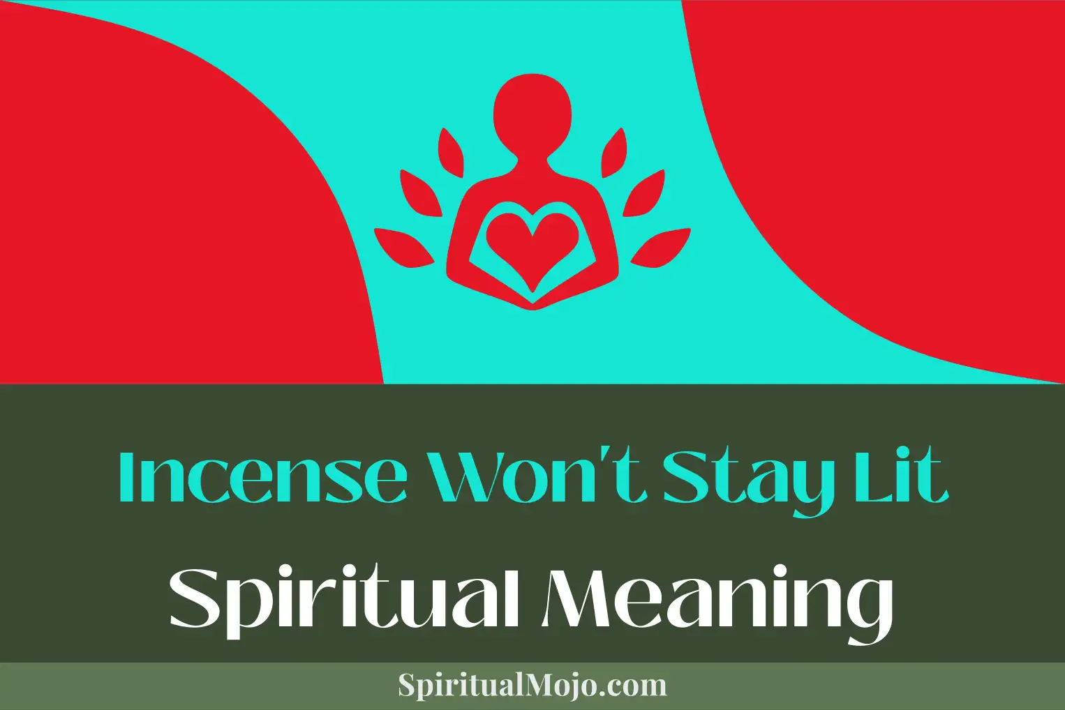 incense wont stay lit spiritual meaning