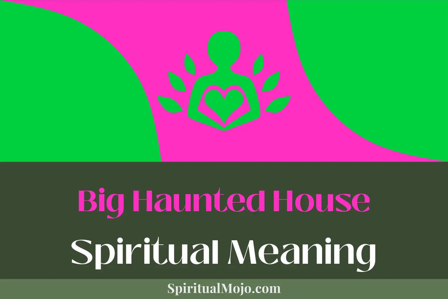 big haunted house spiritual meaning