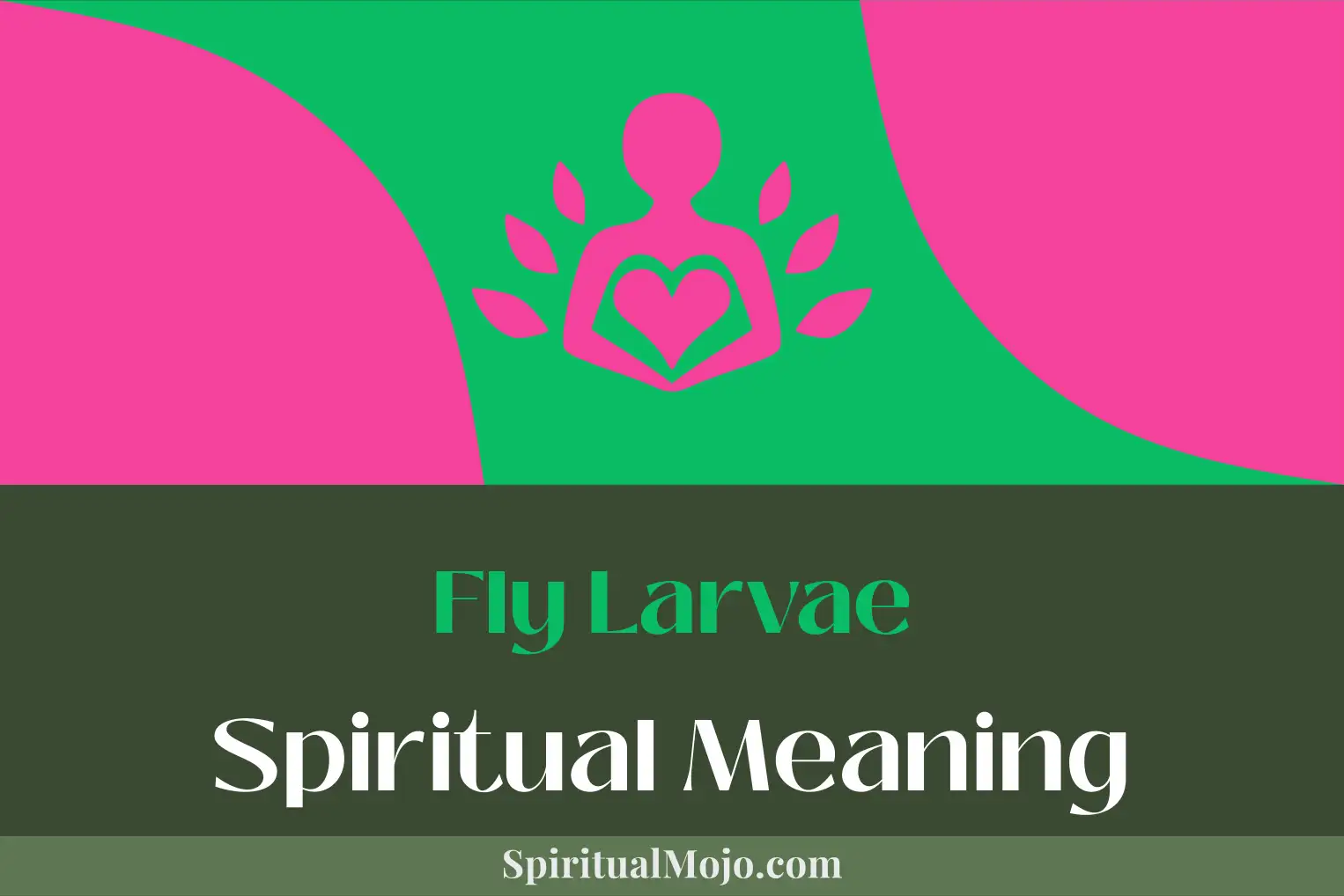 fly larvae spiritual meaning