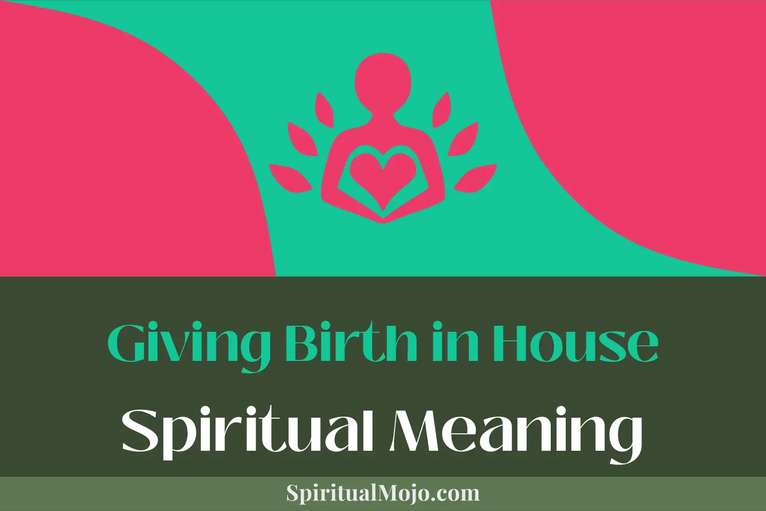 giving birth in house spiritual meaning