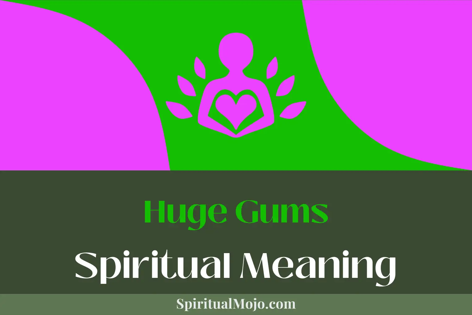 huge gums spiritual meaning