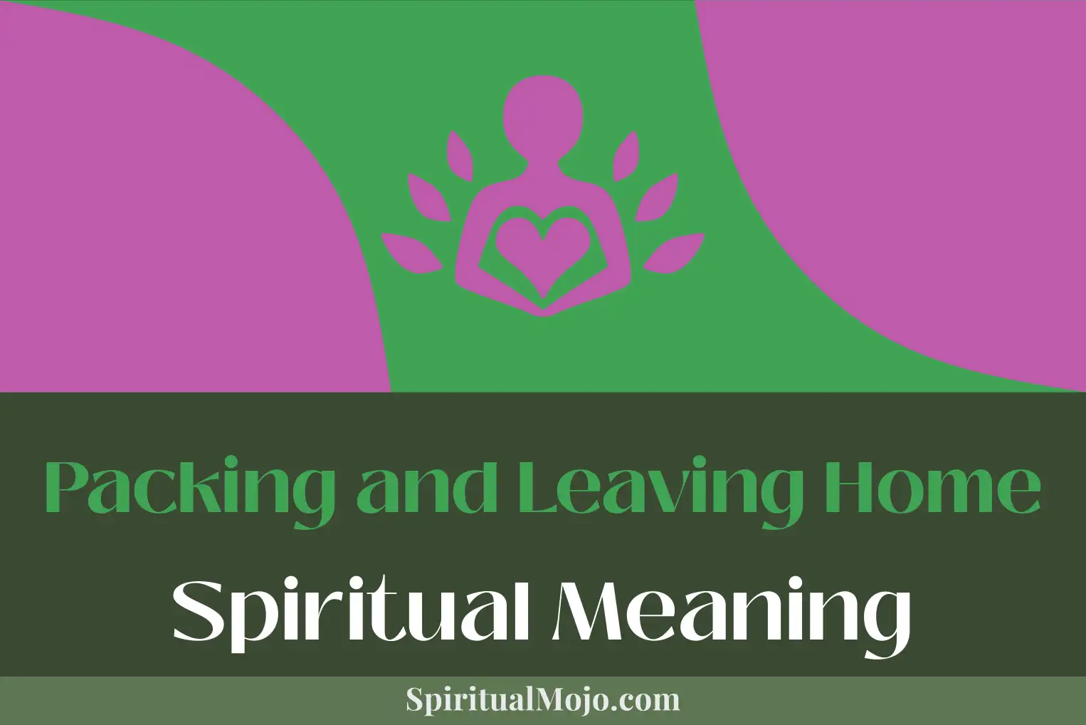 packing and leaving home spiritual meaning
