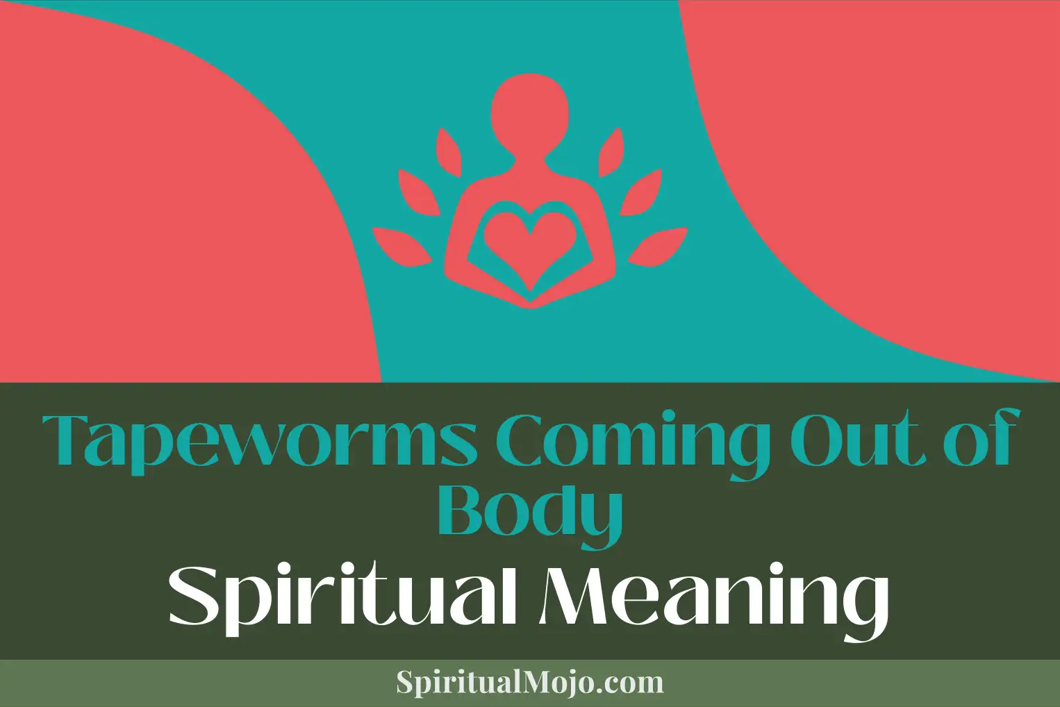 tapeworms coming out of body spiritual meaning